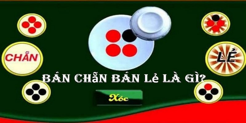 Tìm hiểu sơ nét về Bán Chẵn Bán Lẻ Xóc Đĩa