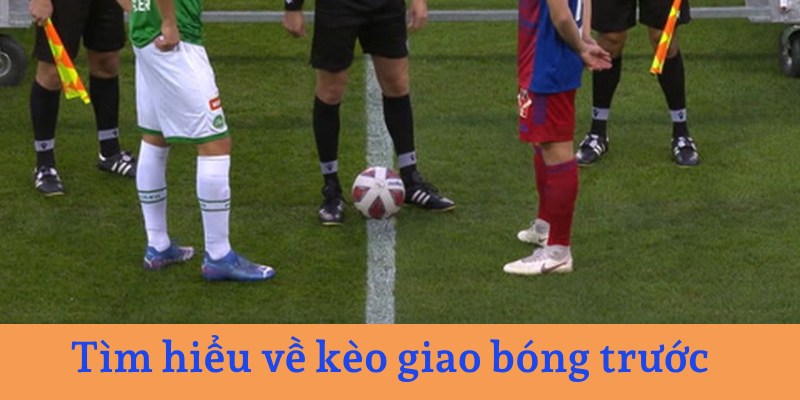 Kinh nghiệm đặt Kèo Giao Bóng Trước hiệu quả