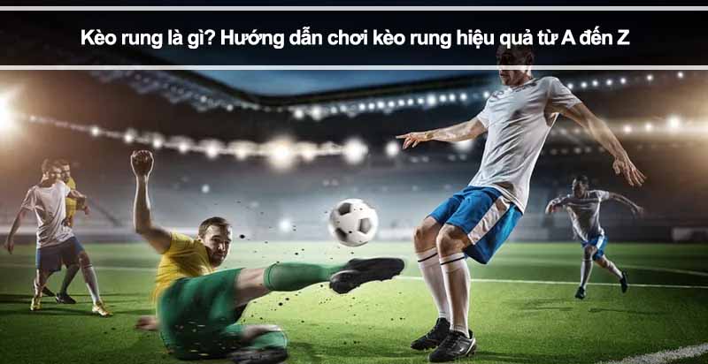 Cách tính tiền Kèo Rung bóng đá đơn giản