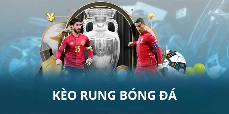 Kèo Rung Bóng Đá – Thời Điểm Vàng Để Vào Tiền